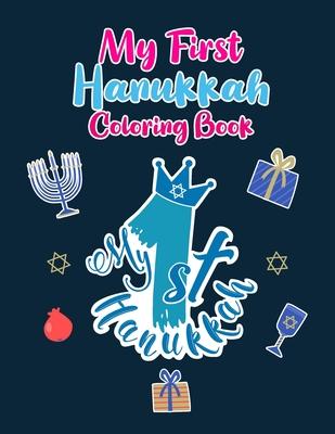 My First Hanukkah Coloring Book: A Cute Perfect for Toddlers, Preschool Children and Adults. Makes a great holiday gift! Big and Easy Pages to Color o