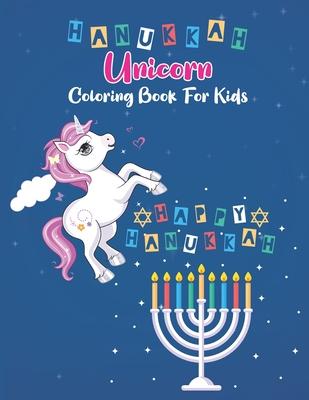 Hanukkah Unicorn Coloring Book For Kids: Chanukah Unicorn Coloring Book for Kids A Special Holiday Gift for Kids Ages 2-8 A perfect party gift for kid