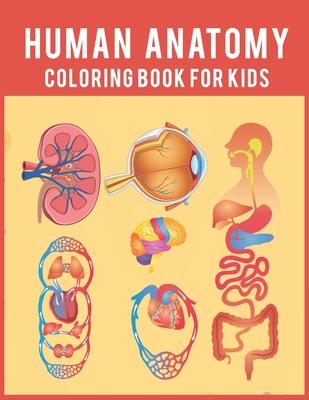 Human Anatomy Coloring Book For Kids: Over 50 Human Body Coloring Pages, Fun and Educational Way to Learn About Human Anatomy Gift for Kids and adults