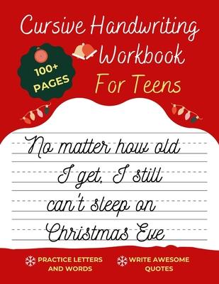 Cursive Handwriting Workbook For Teens Christmas Edition: A beginning cursive writing practice workbook for teens and adults (Cursive Tracing Book. Cu