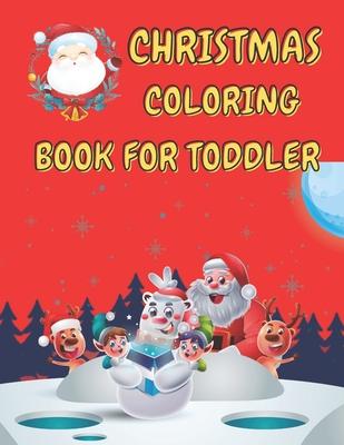 Christmas Coloring Book for Toddler: 86 Beautiful Illustrated Pages to Color featuring Santa Claus, Reindeer, Snowmen, Christmas Gifts and More!