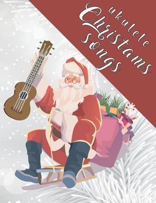 Ukulele Christmas Songs: 27 Easy Ukulele Songs For Christmas I Colorful Songbook For Kids and Adults Music Xmas Gifts