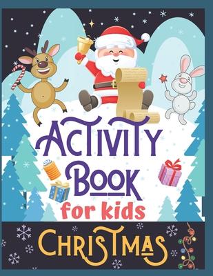 Christmas Activity Book for Kids: Super Fun Christmas Activities for Children 4-8 Ages A Creative Holiday Coloring, Drawing, Tracing, Mazes, and Puzzl