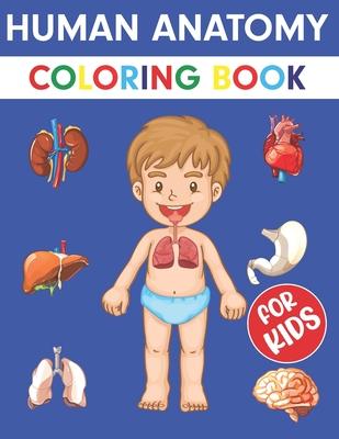 Human Anatomy Coloring Book For Kids: Over 50+ Human Body Coloring pages, Great Gift for Boys & Girls, Ages 4, 5, 6, 7, and 8 Years Old (Coloring Book