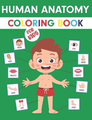 Human Anatomy Coloring Book For Kids: My First Anatomy Book: Body Parts Coloring Book For Kids (Toddlers and Preschoolers) - Great Gift for Boys & Gir