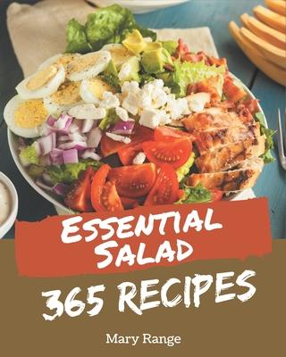 365 Essential Salad Recipes: Unlocking Appetizing Recipes in The Best Salad Cookbook!