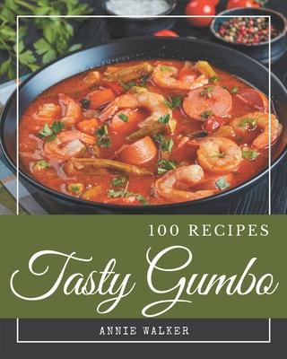 100 Tasty Gumbo Recipes: A Gumbo Cookbook that Novice can Cook