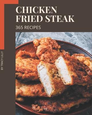 365 Chicken Fried Steak Recipes: Best-ever Chicken Fried Steak Cookbook for Beginners