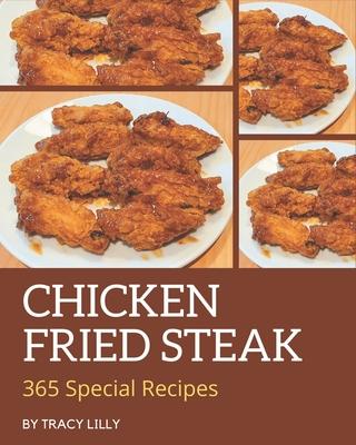 365 Special Chicken Fried Steak Recipes: Start a New Cooking Chapter with Chicken Fried Steak Cookbook!