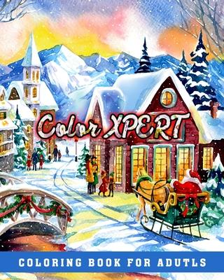 Color Xpert. Coloring Book for Adutls: Christmas Coloring Book for Adults Relaxation - The Best Way To Relax And Relieve Stress - A Festive Coloring B