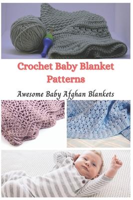 Crochet Baby Blanket Patterns: Awesome Baby Afghan Blankets