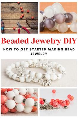 Beaded Jewelry DIY: How to Get Started Making Bead Jewelry