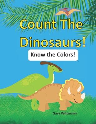 Count the Dinosaurs!: Know the Colors. Great Picture Book for Ages 2 - 5