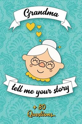 Grandma Tell Me Your Story: Book to be completed by your Grandmother - More than 80 questions to find out about her life - Space to write, paste p