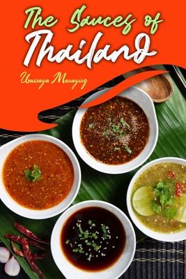 The Sauces of Thailand: Spice Up Your Life with Thai Dipping Sauces, Salsas, Vinaigrettes, and Much More