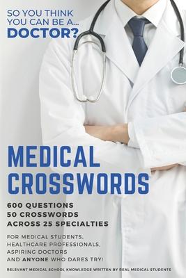 Medical Crosswords: So you think you can be a doctor?: Perfect gift for aspiring doctors, medical students and people who like a challenge