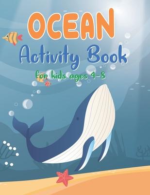 OCEAN Activity Book for kids ages 4-8: A Funny Book with Over than 80 activities (Coloring, Mazes, Matching, counting, drawing and More !) - for Kids