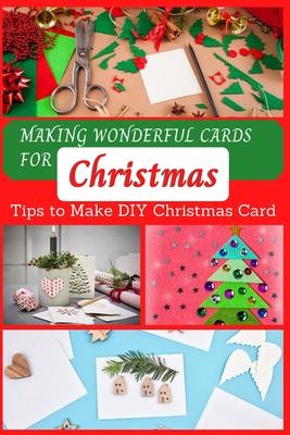 Making Wonderful Cards for Christmas: Tips to Make DIY Christmas Card