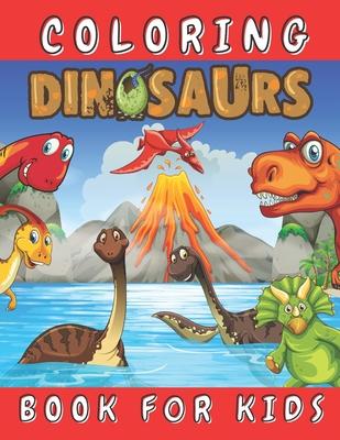 Dinosaurs Coloring Book for Kids: Color Fun and Learn All About Dinosaurs and Prehistoric Creatures - Great Gift for for Boys Girls Toddlers Preschool