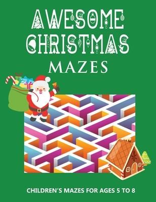 Awesome Christmas Mazes: Children's Mazes for Ages 5-8 Best Christmas Maze Coloring Book For Boys and Girls - Secret Santa Christmas Activity B