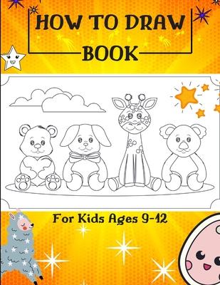 How to Draw Book For Kids Ages 9-12: Drawing Cute Animals / How to Draw Cute Animals / Draw Animals in the Cutest Style Ever!