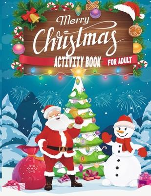 Merry Christmas Activity Book For Adult: A Creative And Unique Holiday Coloring Pages, Word Search, Matching Game, Mazes, and Sudoku Art Activities Bo