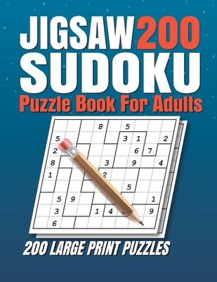 Jigsaw Sudoku Puzzle Book for Adults: 200 Jigsaw Sudoku Puzzles 9x9 (Easy, Medium, Hard, Super Hard) for Adults with Solutions.