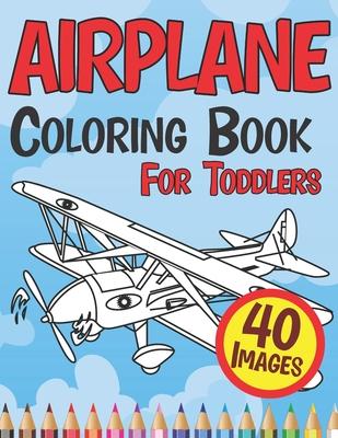 Airplane Coloring Book for Toddlers: Cute Plane Colouring Books Beautiful Pages for Kids Age 4-8