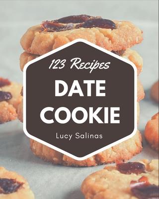 123 Date Cookie Recipes: Explore Date Cookie Cookbook NOW!