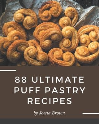 88 Ultimate Puff Pastry Recipes: Puff Pastry Cookbook - All The Best Recipes You Need are Here!