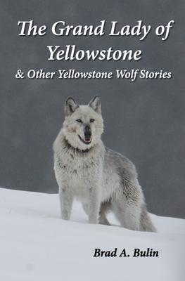 The Grand Lady of Yellowstone: & Other Yellowstone Wolf Stories