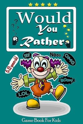 would you rather game book for kids 6-12 years old: The Ultimate Try Not to Laugh Challenge, Interactive Question Game Book for Boys and Girls, Funny