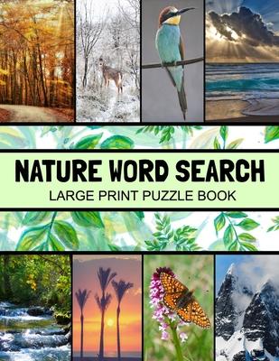 Nature Word Search Large Print Puzzle Book: Animals Word Search, Botanical Word Search, Nature Word Search Puzzle Books For Adults, Gardening Word Sea