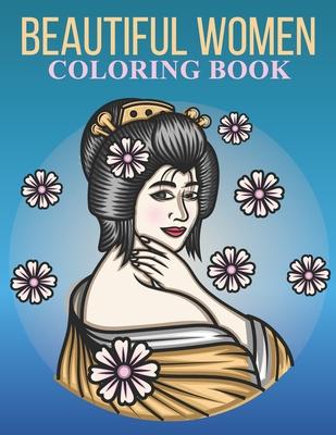 Beautiful women coloring book: An Adult Coloring Book With Stress-relif, Easy and Relaxing Coloring Pages.