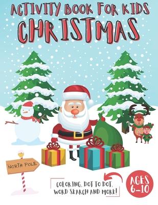 Christmas Activity Book for Kids Ages 6-10: Coloring Pages, I Spy, Mazes, Dot to Dot, Word search, Color by Number and More!