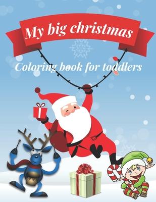 My big Christmas coloring book for toddlers: 30 Fun & Simple Coloring Pages For Kids Ages 1-4 years old