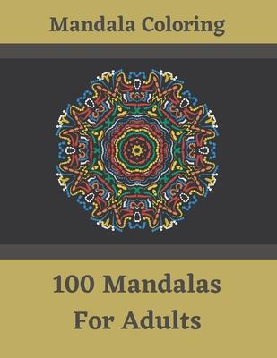 Mandala Coloring - 100 Mandalas For Adults: Great Madala Coloring Book For Adults - Adult Mandela Coloring Book - Meditation, Relaxation and Inner Pea