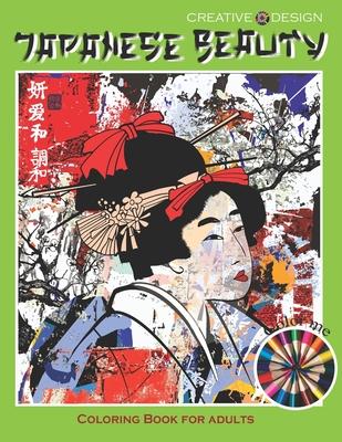 Creative Design Japanese Beauty Coloring Book for Adults: or all Japan lovers to express their creativity, relax and have fun! Color me!