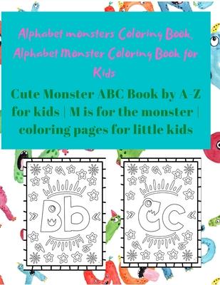 Alphabet Monster Coloring Book for Kids: Cute Monster ABC Book By A-Z For Kids - M is for the monster - Coloring pages for little Kids