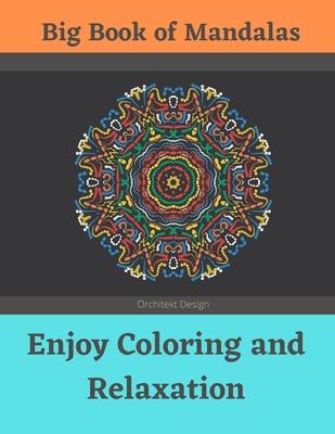 Big Book of Mandalas - Enjoy Coloring and Relaxation: 100 Amazing Patterns - An Adult Coloring Book with Fun, Easy, and Relaxing Coloring Pages