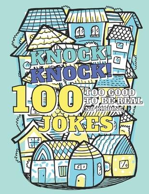 100 Too Good To Be Real (No Kidding) Knock! Knock! Jokes: Book of Riddles & Tongue Twisters, Gift for Kids, Teens & Adults