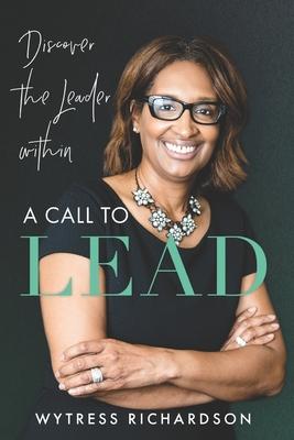 A Call To Lead: Discover the Leader Within