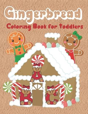 Gingerbread Coloring Book for Toddlers: Christmas coloring book with fun, easy, and simple gingerbread characters, houses, cookies and decorations. Ma