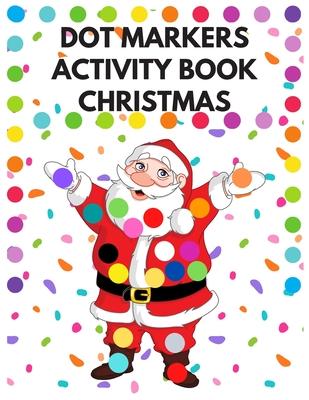 Dot Markers Activity Book Christmas: Dot Coloring Book For Kids And Toddlers - Christmas Gift For Toddlers - Preschool Kindergarten - Big Dots - Snowm