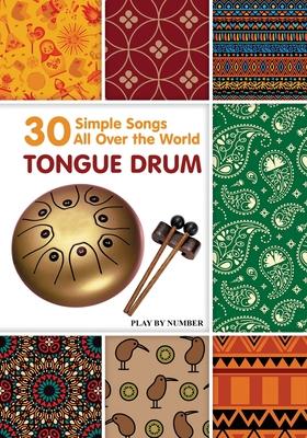 Tongue Drum 30 Simple Songs - All Over the World: Play by Number