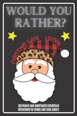 Would You Rather Christmas Game Edition: A Fun Challenging Questions for Kids Teens and The Whole Family (Perfect Stocking Stuffer Ideas)