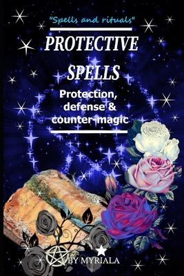 Protective Spells: Protection, defense and counter-magic