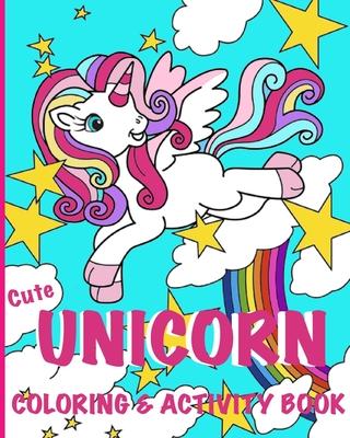 Cute Unicorn Coloring Book: Coloring and Activity Book for Kids Ages 4-8