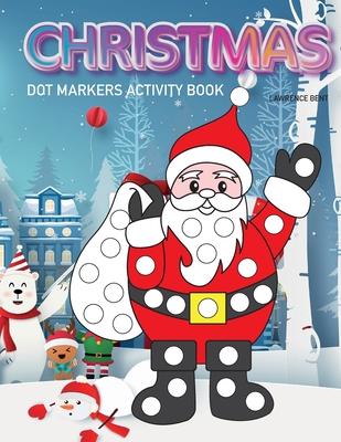 Dot Markers Activity Book: Christmas: Dot coloring book for toddlers - Art Paint Daubers Kids Activity Coloring Book - Preschool, coloring, dot m