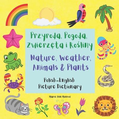 Przyroda, Pogoda, Zwierz&#281;ta i Ro&#347;liny / Nature, Weather, Animals & Plants: Polish English Picture Dictionary / Bilingual Book For Children 3